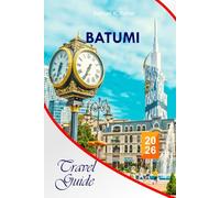Batumi Travel Guide 2026: Discover Georgia's Coastal Paradise's Hidden Gems, Attractions, Local Insights, Rich History, Culture and Local Experiences