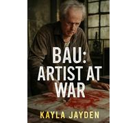 BAU: ARTIST AT WAR: A Deep Dive into the Creative Struggles and Triumphs Behind the Masterpieces, Featuring Intimate Cast and Behind-the-Scenes Insights