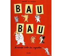 Bau bau. Il mondo visto dai cagnolini. Ediz. illustrata