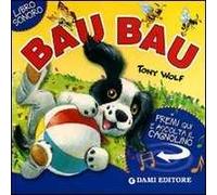 Bau bau. Premi e ascolta. Ediz. illustrata
