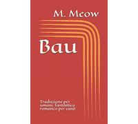 Bau: Traduzione per umani: fantastico romanzo per cani!