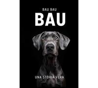 BAU: Un libro scritto da un cane, per i cani e per gli amanti dei cani.