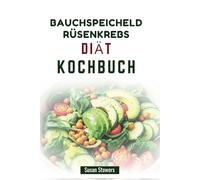BAUCHSPEICHELDRÜSENKREBS DIÄT KOCHBUCH: Nahrhafte Mahlzeiten zur Stärkung des Immunsystems und Förderung der Genesung