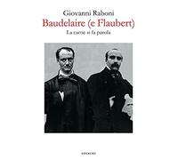 Baudelaire (e Flaubert). La carne si fa parola
