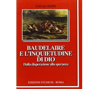 Baudelaire e l'inquietudine di Dio. Dalla disperazione alla speranza - Zep...