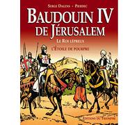 Baudoin IV de Jérusalem: Le roi lépreux ; L'étoile de pourpre