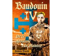 Baudouin IV, de la Chevalerie à la Sainteté