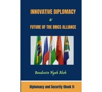 Baudouin Ngah A Innovative Diplomacy and Future of the BRICS Allianc (Tascabile)