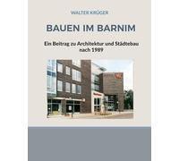 Bauen in Barnim: Ein Beitrag zu Architektur und Städtebau nach 1989