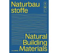 Bauen Mit Naturbaustoffen S M L/Natural Building Materials S M L: 30 X Architektur Und Konstruktion/30 X Architecture and Construction