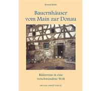 Bauernhäuser vom Main zur Donau: Bilderreise in eine verschwundene Welt von Konrad Bedal (Schriften und Kataloge des Fränkischen Freilandmuseums): 104