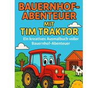 Bauernhof-Abenteuer mit Tim Traktor: Ein kreatives Ausmalbuch voller Bauernhof-Abenteuer