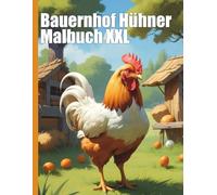 Bauernhof Hühner Malbuch XXL: Über 50 realistische Hühnermotive - Entdecke Hähne, Küken & verschiedene Rassen - Das kreative Geschenk für Hühnerfans