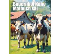 Bauernhof Kühe Malbuch XXL: Tauche ein in die idyllische Welt des Bauernhofs - Malbuch mit über 50 realistischen Motiven