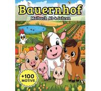 Bauernhof Malbuch Ab 4 Jahren: Über 100 detailreiche Szenen mit Tieren, Maschinen und dem Leben auf dem Hof - perfekt für kleine Abenteurer und kreative Entdecker!