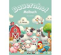 Bauernhof Malbuch für Kinder: Ausmalspaß ab 3 Jahren, niedliche Tiere und alles rund um den Bauernhof: Kreativer Mal- und Kritzelspaß für kleine ... Perfekt zum ausmalen und entdecken