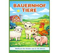 Bauernhof Tiere: Malbuch für Kinder von 5 - 10