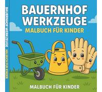 Bauernhof Werkzeuge - Malbuch für Kinder: Einfache und niedliche Ausmalbilder rund um Werkzeuge auf dem Bauernhof