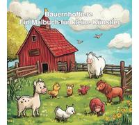 Bauernhoftiere - Ein Malbuch für kleine Künstler - 100 Motive