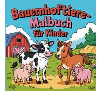Bauernhoftiere-Malbuch für Kinder: mit 50 Bauernhofszenen zum ausmalen und entdecken