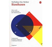Bauhaus. Vita e arte di sei maestri del Modernismo