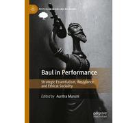 Baul in Performance: Strategic Essentialism, Resistance and Ethical Sociality