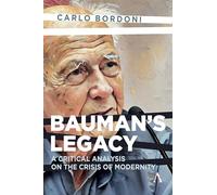 Bauman's Legacy: A Critical Analysis on the Crisis of Modernity