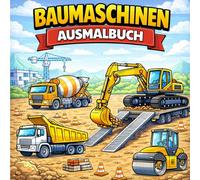 Baumaschinen Ausmalbuch: Das große Buch der Baumaschinen für kleine Baumeister
