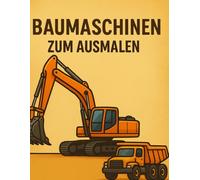 Baumaschinen zum ausmalen: Malbuch für Kinder ab 3 Jahren