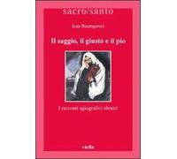 Baumgarten,Jean. - Il saggio, il giusto e il pio. I racconti agiografici ebraici