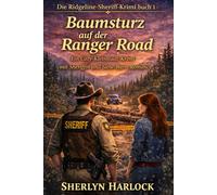 Baumsturz auf der Ranger Road: Ein Cozy-Kleinstadt-Krimi mit Sheriffin und Slow-Burn-Romance