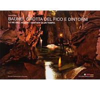 Baunei. Grotta del Fico e dintorni. Le vie dell'acqua. I sentieri di un tempo. Sardegna. Ediz. italiana, inglese e tedesca