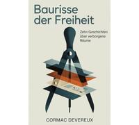 Baurisse der Freiheit: Zehn Geschichten über verborgene Räume
