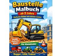 Baustelle Malbuch ab 2 Jahre - Einfache Bilder mit dicken Linien: Große einfache Bilder für Kleinkinder | Bagger, LKW, Traktor | Malbuch für Jungen und Mädchen