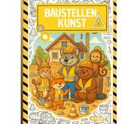 Baustellen Kunst: Ein Mal- und Lernbuch