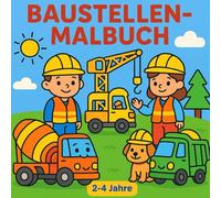 Baustellen-Malbuch: Liebevoll gestaltet für Kleinkinder zwischen 2 und 4 Jahren mit vielen, großen Motiven zum Entdecken und Ausmalen - LKW, Bagger, Kran, Betonmischer und mehr
