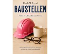 BAUSTELLEN: Mitten im Leben. Mitten im Umbau.