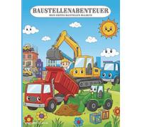 Baustellenabenteuer: Mein erstes Baustellen-Malbuch