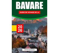 BAVARE GUIDE DE VOYAGE DE LA 2026: Châteaux de contes de fées, paysages alpins et traditions intemporelles dans le sud de l'Allemagne