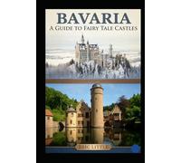 BAVARIA: A Guide to Fairy Tale Castles