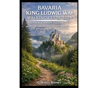 BAVARIA KING LUDWIG WAY WALKING GUIDE 2026: GERMANY’S FAMOUS CASTLE ROUTE, MOUNTAIN PATHS, LAKESIDE WALKS AND STAGE-BY-STAGE ADVENTURES