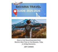 Bavaria Travel guide 2025-2026: How to Visit Neuschwanstein from Munich, Best Time to Visit Bavaria, 7-Day & 14-Day Itineraries.
