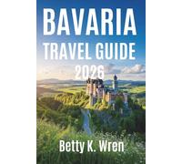 BAVARIA TRAVEL GUIDE 2026: Castles Mountains and Festivals Across Germany’s Heartland