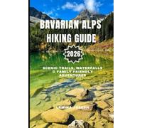 BAVARIAN ALPS HIKING GUIDE 2026: SCENIC TRAILS, WATERFALLS & FAMILY-FRIENDLY ADVENTURES: 30
