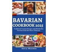 Bavarian Cookbook 2025: Traditional German Recipes and Oktoberfest Favorites from the Heart of Bavaria