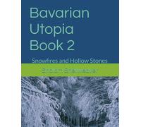 Bavarian Utopia Book 2: Snowfires and Hollow Stones