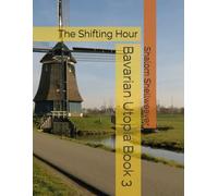 Bavarian Utopia Book 3: The Shifting Hour