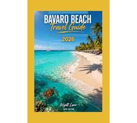 Bavaro Beach Travel Guide: Bavaro Unlocked with Pics: Flip Inside and Feel the Sand Now