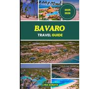 BAVARO TRAVEL GUIDE 2025-2026: Explore the Dominican Republic’s Bavaro Region with Insider Tips on Beaches, Food, Culture, and Excursions