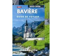 BAVIÈRE GUIDE DE VOYAGE: Découvrir la magie des châteaux, des Alpes et de l'hospitalité bavaroise